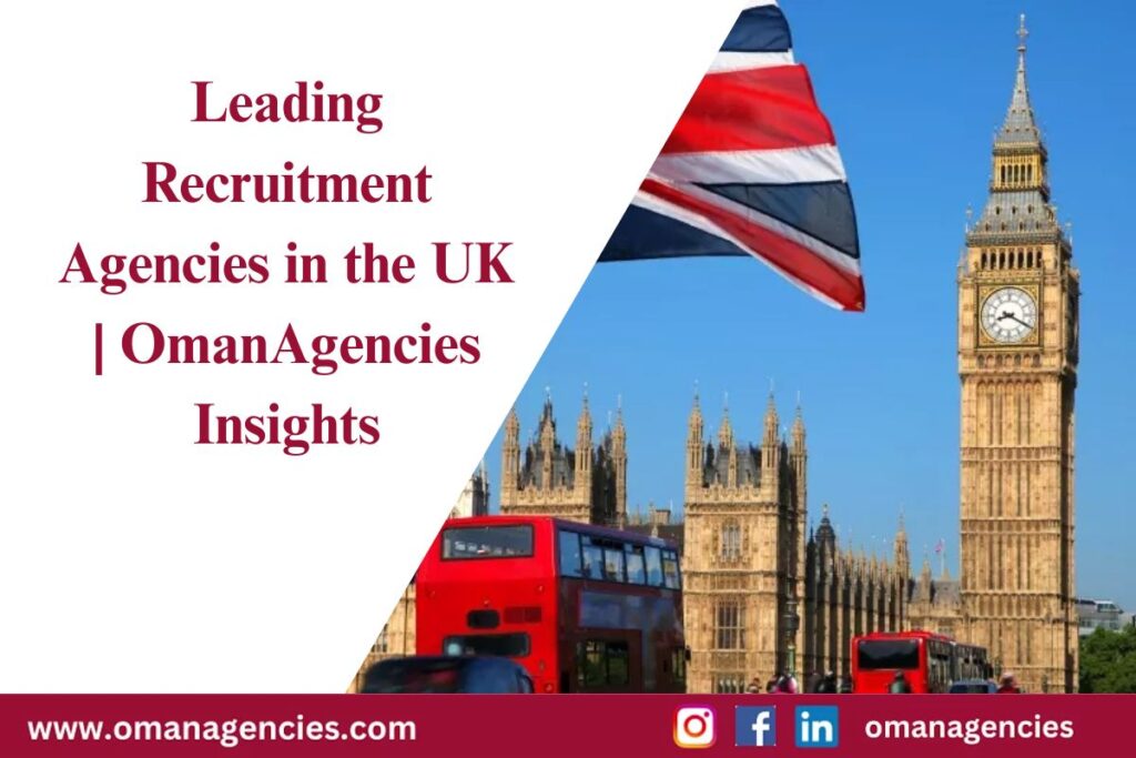 Leading Recruitment Agencies in the UK OmanAgencies Insights