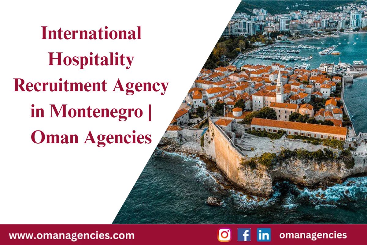 Oman Agencies offers premier hospitality manpower supply in Montenegro, sourcing skilled professionals for hotels, restaurants, catering, and more.