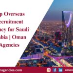 Top Overseas Recruitment Agency for Saudi Arabia | Oman Agencies