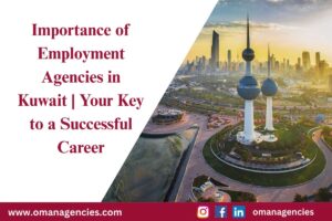 Importance of Employment Agencies in Kuwait | Your Key to a Successful Career