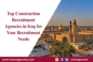 Construction Recruitment Agencies in Iraq for Your Recruitment Needs