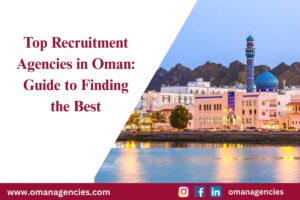 Top Recruitment Agencies in Oman Guide to Finding the Best