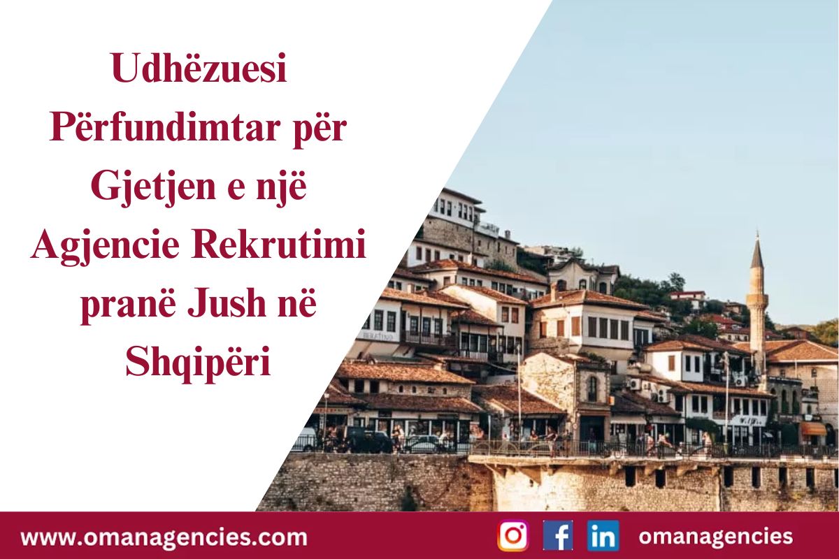 Udhëzuesi Përfundimtar për Gjetjen e një Agjencie Rekrutimi pranë Jush në Shqipëri