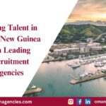 Finding Talent in Papua New Guinea with Leading Recruitment Agencies