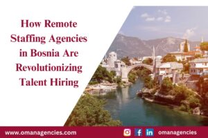 How Remote Staffing Agencies in Bosnia Are Revolutionizing Talent Hiring