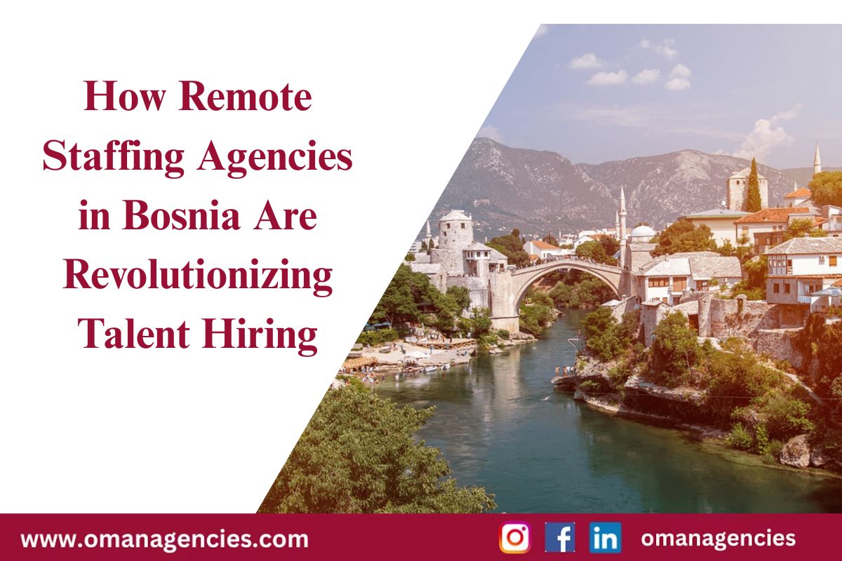 How Remote Staffing Agencies in Bosnia Are Revolutionizing Talent Hiring