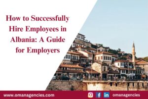 How to Successfully Hire Employees in Albania A Guide for Employers