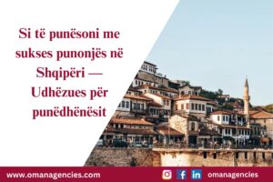 Si të punësoni me sukses punonjës në Shqipëri — Udhëzues për punëdhënësit