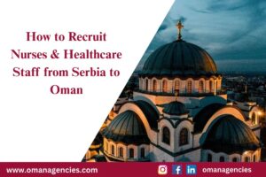 How to Recruit Nurses & Healthcare Staff from Serbia to Oman